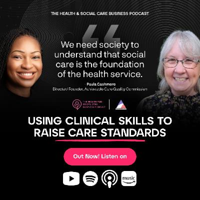 Using Clinical Skills To Raise Care Standards- With Paula Cashmore Using Clinical Skills To Raise Care Standards- With Paula Cashmore
