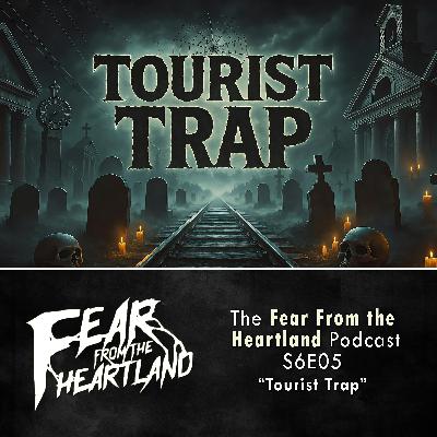 S6 Ep5: S6E05: Tourist Trap - Fear From The Heartland S6 Ep5: S6E05: Tourist Trap - Fear From The Heartland