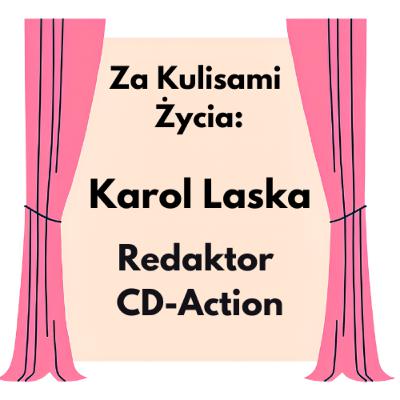 Za Kulisami Życia: Karol Laska - Redaktor CD-Action