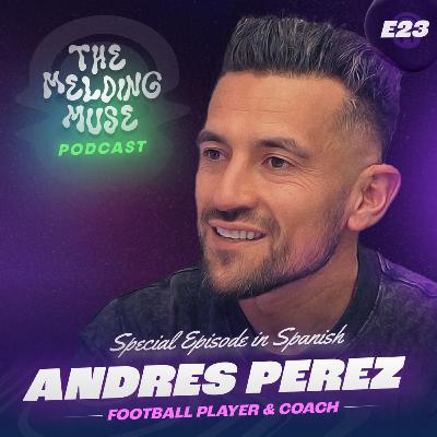 E23 ANDRES PEREZ | Ser Leyenda, El Futbol Colombiano, El Retiro como Jugador, Salud Mental y mas