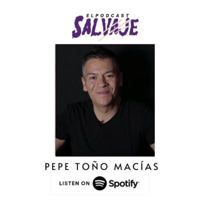 El Podcast Salvaje con Pepe Toño Macías: Una voz, cientos de personajes