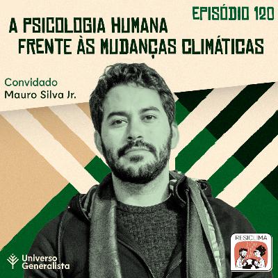 #120 - A Psicologia Humana frente às Mudanças Climáticas (Mauro SIlva Júnior)