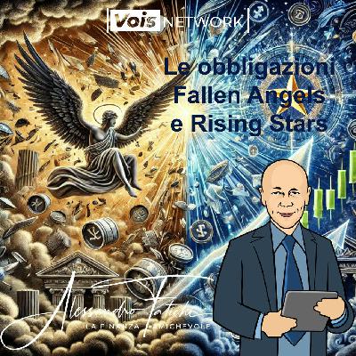Le obbligazioni Fallen Angels e Rising Stars: cosa sono, rischi e opportunità Le obbligazioni Fallen Angels e Rising Stars: cosa sono, rischi e opportunità