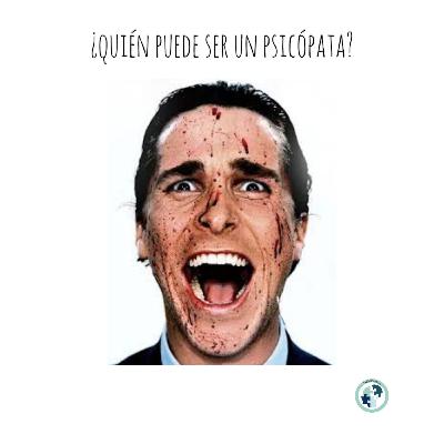 ¿Quién puede ser un Psicópata? ¿Quién puede ser un Psicópata?