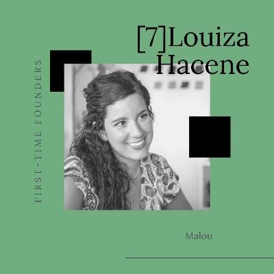 #7 - Louiza Hacene - Malou - "Fake it until you make it but make sure you deliver" #7 - Louiza Hacene - Malou - "Fake it until you make it but make sure you deliver"