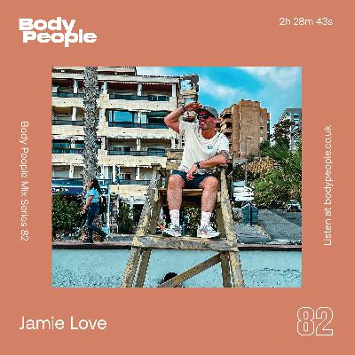 Body People Mix 82 — Jamie Love