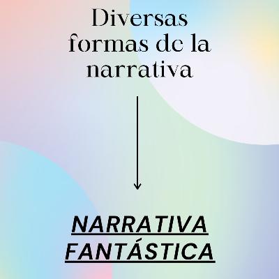 Diversas formas de la narrativa, ~narrativa fantástica~