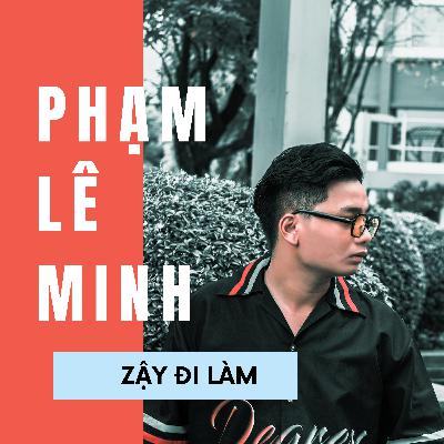#Ep 13 Phạm Lê Minh: Lên kế hoạch trở thành quản lí nghệ sĩ từ năm cấp 3 #Ep 13 Phạm Lê Minh: Lên kế hoạch trở thành quản lí nghệ sĩ từ năm cấp 3