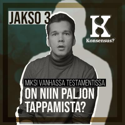 Konsensus? S1E3 - Miksi vanhassa testamentissa on niin paljon tappamista? Konsensus? S1E3 - Miksi vanhassa testamentissa on niin paljon tappamista?