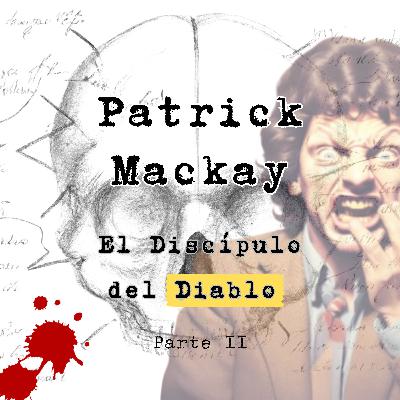 Patrick Mackay: El Discípulo del Diablo. Parte II