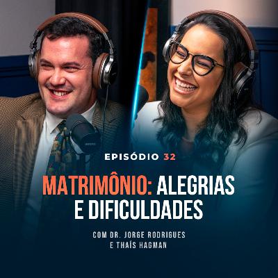MATRIMÔNIO: alegrias e dificuldades. Com Dr. Jorge Rodrigues e Thaís Hegman - Tertúlia Podcast #32