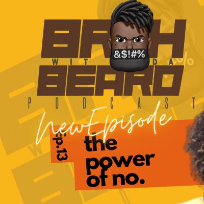 Understanding the Empowering Force of 'NO' | Episode 13 of the #BRUHWITDABEARD #Podcast Understanding the Empowering Force of 'NO' | Episode 13 of the #BRUHWITDABEARD #Podcast