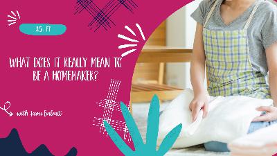 What Does It Really Mean to Be a Homemaker? - S5, E1