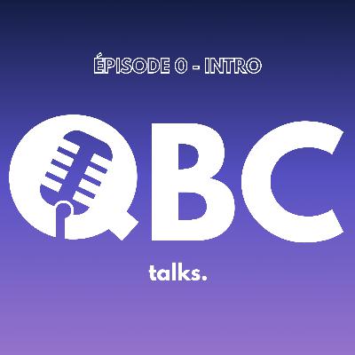 🎙️ Épisode #0 – Bienvenue dans QBC Talks !