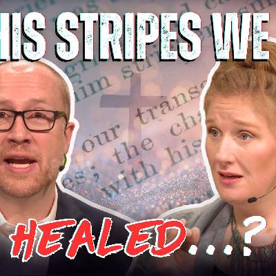 By His Stripes We Are Healed...?