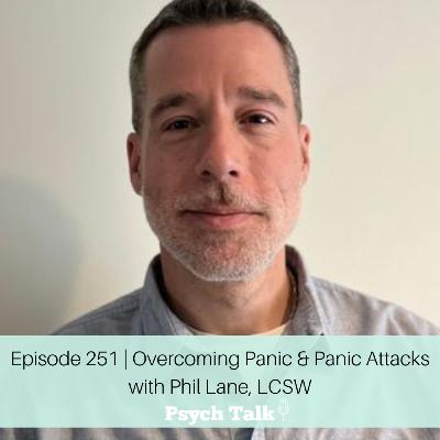Episode 251 | Overcoming Panic & Panic Attacks with Phil Lane, LCSW