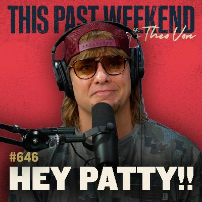 #646 - Hey Patty!! #646 - Hey Patty!!