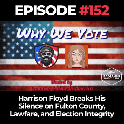 Why We Vote Ep. 152: Harrison Floyd Breaks His Silence on Fulton County, Lawfare, and Election Integrity