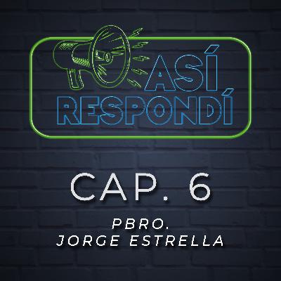 Así Respondí.- Pbro Jorge Estrella - Cap. 6 Así Respondí.- Pbro Jorge Estrella - Cap. 6