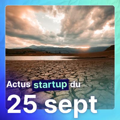 De LinkedIn aux contrats d’ambassadeur de marque, la réalité virtuelle au service de la santé mentale, ou encore les innovation qui font face à la sécheresse mondiale ... Actus startup du 25/09/2023