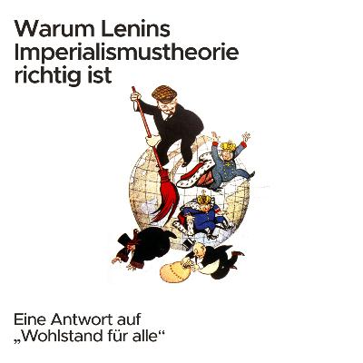 Warum Lenins Imperialismustheorie richtig ist Warum Lenins Imperialismustheorie richtig ist