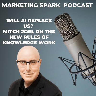 Will AI Replace Us? Mitch Joel on the New Rules of Knowledge Work