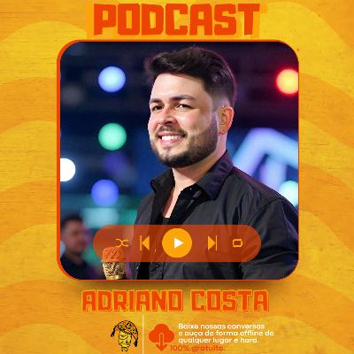 ADRIANO COSTA - CANTOR E COMPOSITOR - podcast #453