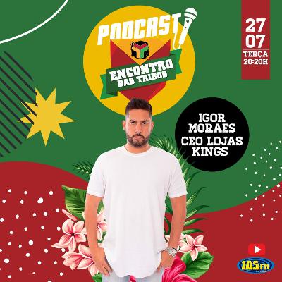 Igor Maraes - CEO Lojas Kings - PodCast EDT #11 Igor Maraes - CEO Lojas Kings - PodCast EDT #11
