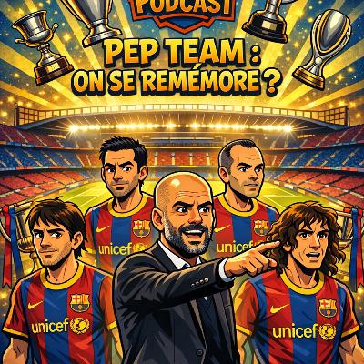 🎙️ BDB PODCAST #27 – Pep Team (2008–2012) : Quand le football a changé de dimension