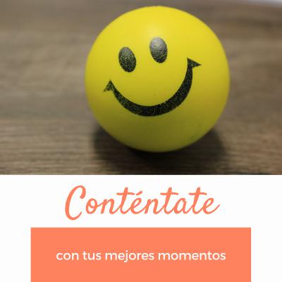 CONTÉNTATE CON TUS MEJORES MOMENTOS