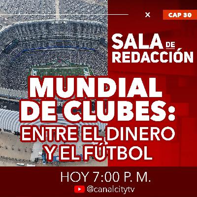 Mundial de Clubes 2025: espectáculo, polémica y millones en juego | Sala de Redacción Citytv