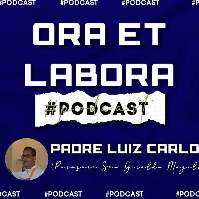 ORA ET LABORA // Pe. Luiz Carlos - Podcast #2