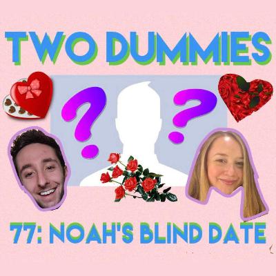 77: Noah's Blind Date!