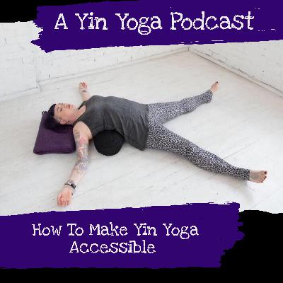 How to Make Yin Yoga Accessible