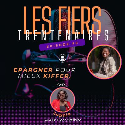 #S01E08 Epargner pour mieux Kiffer ! Avec Sophia (La Bloggentillaise) - Les Fiers Trentenaires