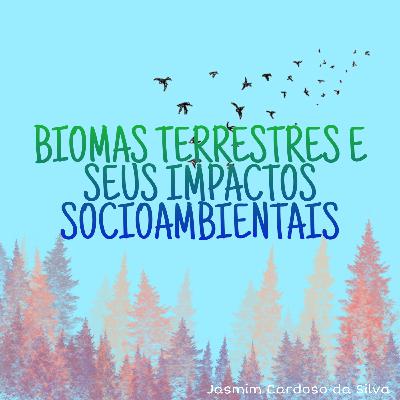 Biomas terrestres e seus impactos socioambientais