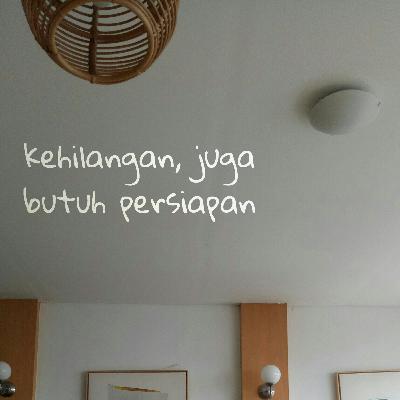kehilangan, juga butuh persiapan.