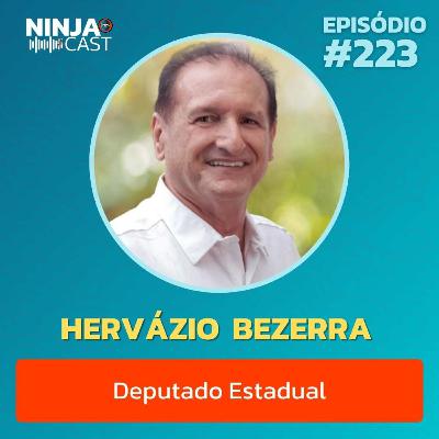 HERVÁZIO BEZERRA - DEPUTADO ESTADUAL - podcast #223