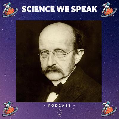 52 | Max Planck and Quantum World