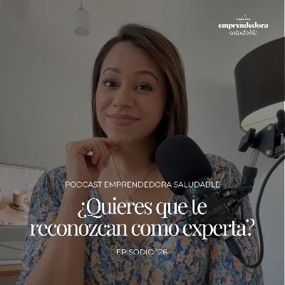 ¿Quieres que te reconozcan como experta? Marca personal que se posiciona y convierte | EP. 126 ¿Quieres que te reconozcan como experta? Marca personal que se posiciona y convierte | EP. 126