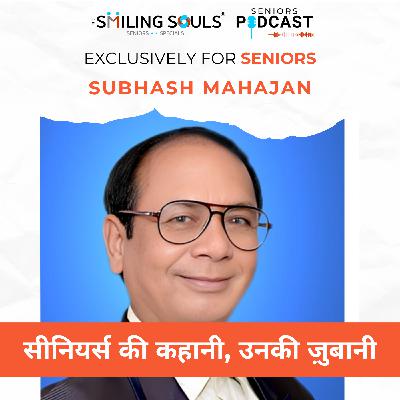 Ep#33: Resilience, Rhythm & the Joy of Living: The Inspiring Journey of Shri Subhash Mahajan