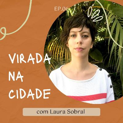 Episódio 6 - Virada na Cidade com Laura Sobral Episódio 6 - Virada na Cidade com Laura Sobral