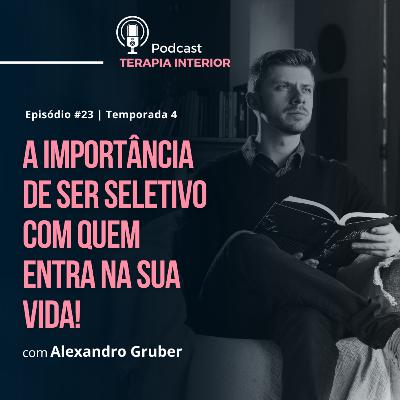 #04 EP23 - A importância de ser seletivo com quem entra na sua vida!