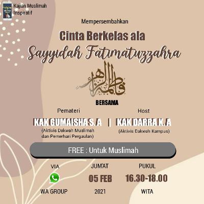 5 Februari 2021 | Cinta Berkelas ala Sayyidah Fatimatuzzahra Oleh Gumaisha SA. 5 Februari 2021 | Cinta Berkelas ala Sayyidah Fatimatuzzahra Oleh Gumaisha SA.
