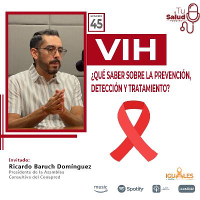 EP 45 VIH: ¿Qué saber sobre la prevención, detección y tratamiento?