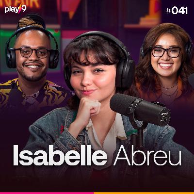 ISABELLE ABREU - Pod da Play || EP041 ISABELLE ABREU - Pod da Play || EP041
