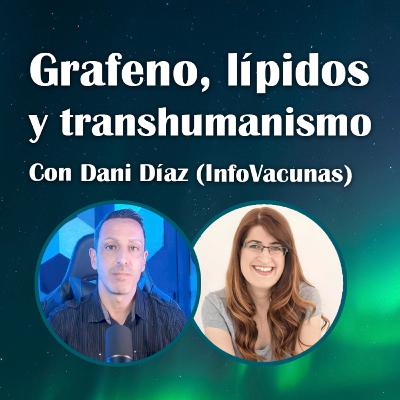 91. Grafeno, lípidos y transhumanismo – Dani Díaz
