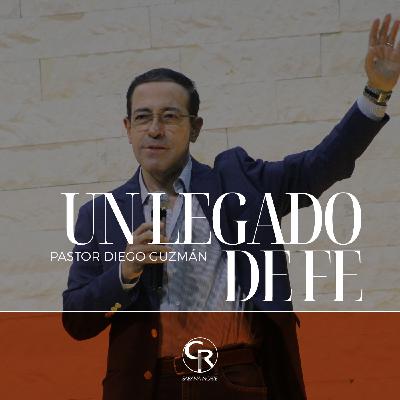 Un legado de fe - Pastor Diego Guzmán Un legado de fe - Pastor Diego Guzmán