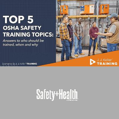 Top 5 OSHA Safety Training Topics: Answers to Who Should be Trained, When and Why