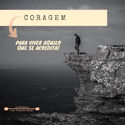 CORAGEM PARA VIVER ÁQUILO QUE SE ACREDITA!